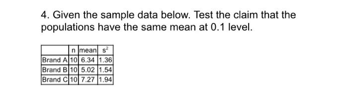 4 Given The Sample Data Below Test The Claim That The Populations Have The Same Mean At 0 1 Level N Means Brand A 10 1