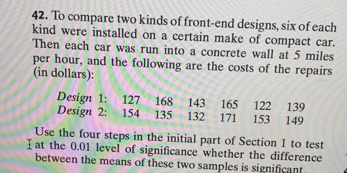 42 To Compare Two Kinds Of Front End Designs Six Of Each Kind Were Installed On A Certain Make Of Compact Car Then Ea 1