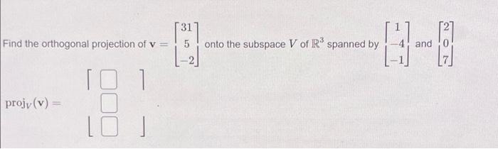 31 Find The Orthogonal Projection Of V 5 L Onto The Subspace V Of Rspanned By 1 And 2 Projy V 182 O 1