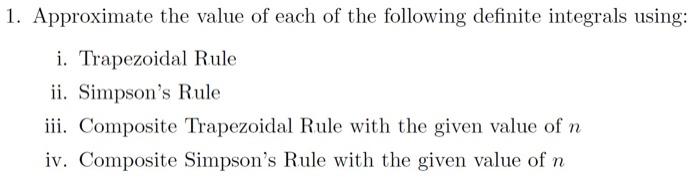 1 Approximate The Value Of Each Of The Following Definite Integrals Using I Trapezoidal Rule Ii Simpson S Rule Iii 1