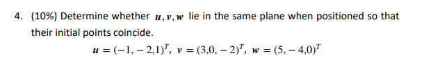 4 10 Determine Whether U V W Lie In The Same Plane When Positioned So That Their Initial Points Coincide U 1 2 1
