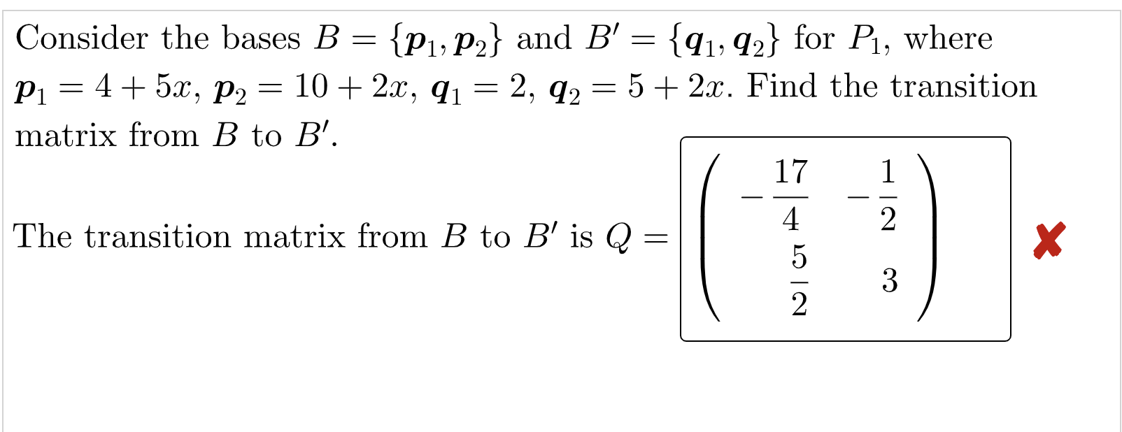 Consider The Bases B P1 P2 And B 91 92 For P1 Where P1 4 5x P2 10 2x Qi 2 Q2 5 2 1