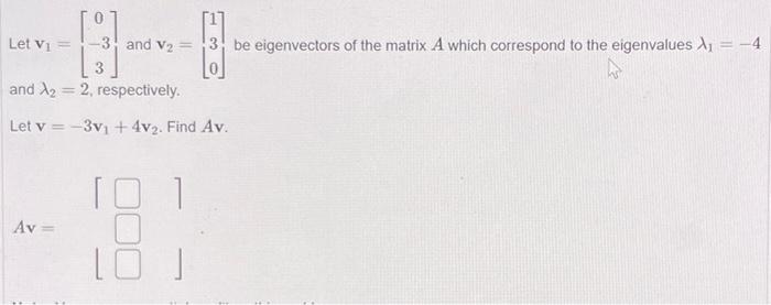3 Be Eigenvectors Of The Matrix A Which Correspond To The Eigenvalues Li 4 Let Vi 3 And V2 3 And 2 2 Respectiv 1