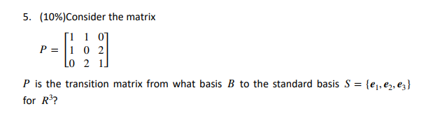 5 10 Consider The Matrix 1 1 0 P 1 0 2 Lo 2 1 P Is The Transition Matrix From What Basis B To The Standard Basis 1