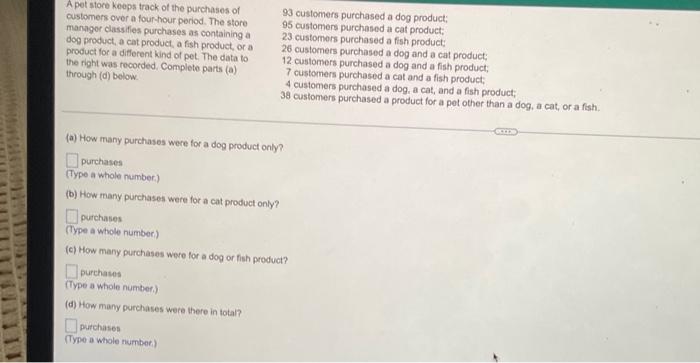 A Pet Store Keep Track Of The Purchases Of Customers Over A Four Hour Period The Store Manager Classifies Purchases As 1