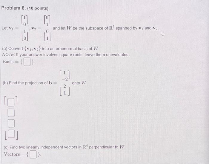 Problem 8 10 Points Let Vi Cd 07 Dll V2 And Let W Be The Subspace Of R Spanned By Vi And V2 A Convert V1 V2 1
