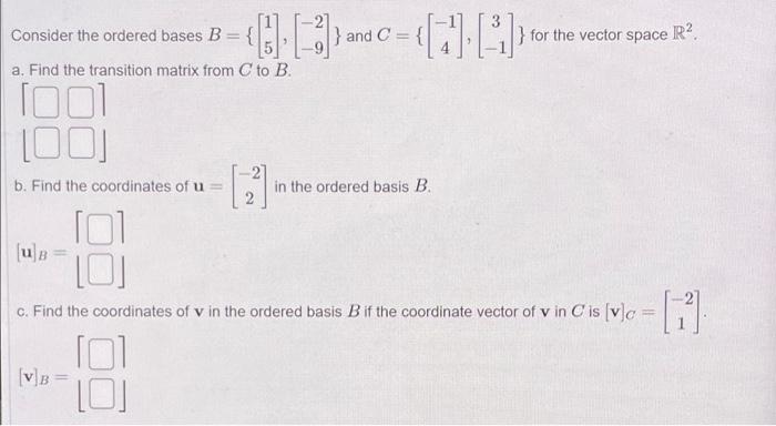And C For The Vector Space R2 A Find The Transition Matrix From C To B Consider The Ordered Bases B Tool 1
