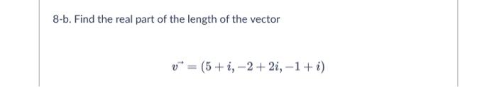 8 A Find The Real Part Of The Length Of The Vector U 1 1 1 1 8 B Find The Real Part Of The Length Of The Vector V 2