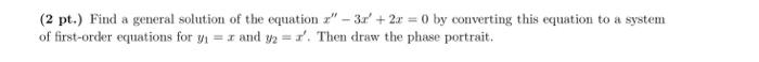 2 Pt Find A General Solution Of The Equation 31 2x 0 By Converting This Equation To A System Of First Order 1