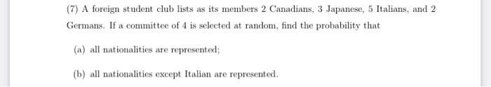 7 A Foreign Student Club Lists As Its Members 2 Canadians 3 Japanese 5 Italians And 2 Germans If A Committee Of 4 1