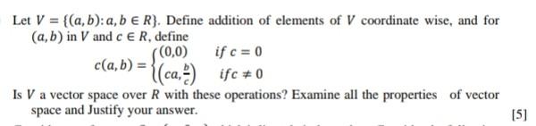 Let V A B A B E R Define Addition Of Elements Of V Coordinate Wise And For A B In V And C E R Define 0 0 1
