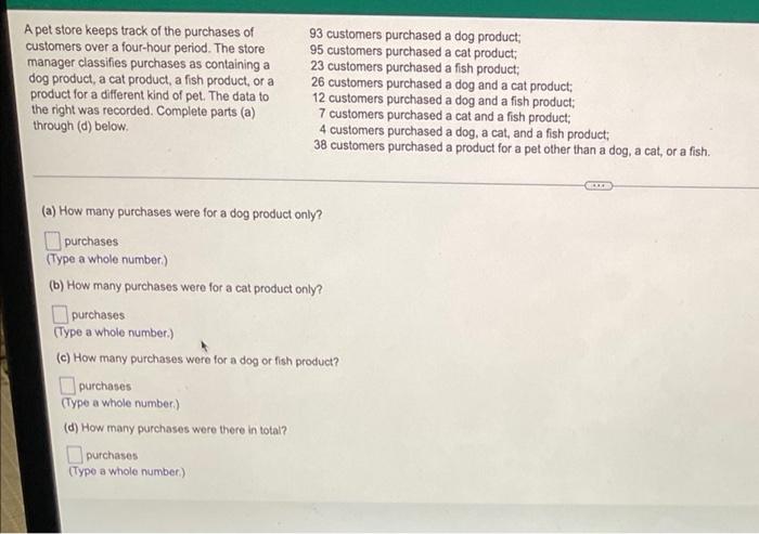 A Pet Store Keeps Track Of The Purchases Of Customers Over A Four Hour Period The Store Manager Classifies Purchases As 1