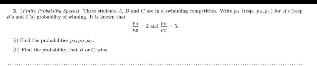 2 Finite Probability Spaces Three Students A B And C Are In A Swimming Competition Write Pa Resp Pb Pc For A S 1