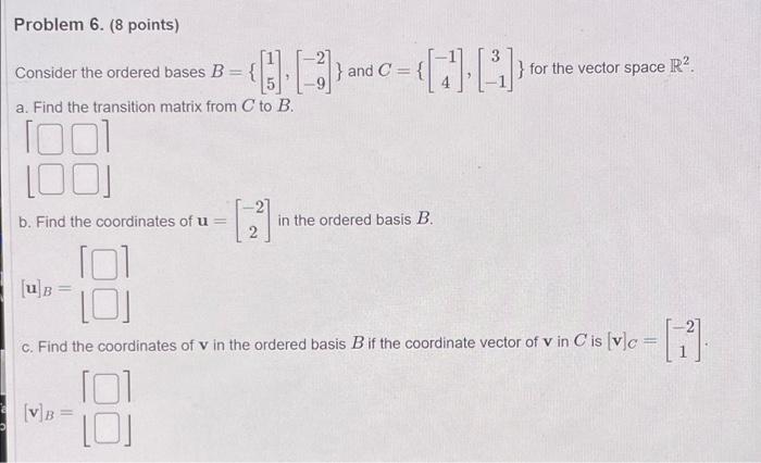 Problem 6 8 Points 2 3 Consider The Ordered Bases B And C For The Vector Space R2 A Find The Transition 1