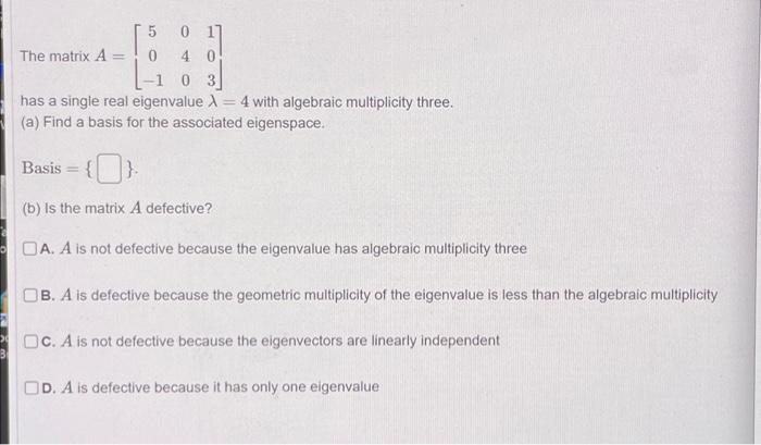 5 017 The Matrix A 0 4 0 03 Has A Single Real Eigenvalue 4 With Algebraic Multiplicity Three A Find A Basis For The 1
