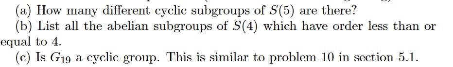 A How Many Different Cyclic Subgroups Of S 5 Are There B List All The Abelian Subgroups Of S 4 Which Have Order L 1