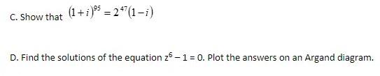 C Show That 1 I 99 247 1 I D Find The Solutions Of The Equation 26 1 0 Plot The Answers On An Argand Diagram 1