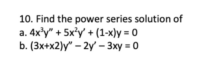 10 Find The Power Series Solution Of A 4xly 5xy 1 X Y 0 B 3x X2 Y 2y 3xy 0 1