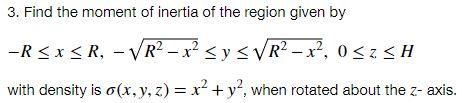 3 Find The Moment Of Inertia Of The Region Given By Rsxsr Vr X Sy S Vr X Oszsh With Density Is O X Y Z X 1