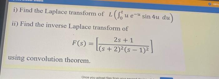150 1 Find The Laplace Transform Of L Sue U Sin 4u Du Ii Find The Inverse Laplace Transform Of Fs 2s 1 F 3 6 1