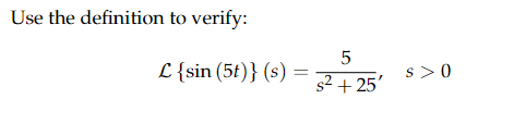 Use The Definition To Verify 5 L Sin 5t S S2 25 S 0 1