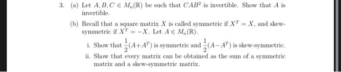 3 A Let A B C Em R Be Such That Cab Is Invertible Show That A Is Invertible B Recall That A Square Matrix X Is 1