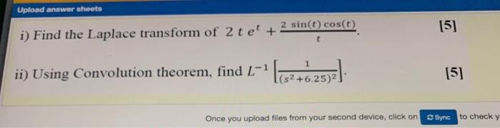 Upload Answer Sheets 2 Sin T Cos T I Find The Laplace Transform Of 2 Tel 5 Ii Using Convolution Theorem Find L 1