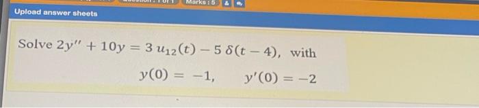Marks Upload Answer Sheets Solve 2y 10y 3 412 T 58 T 4 With Y 0 1 Y 0 2 1