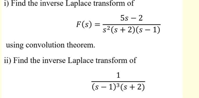 I Find The Inverse Laplace Transform Of 5s 2 F S S S 2 S 1 Using Convolution Theorem Ii Find The Inverse 1