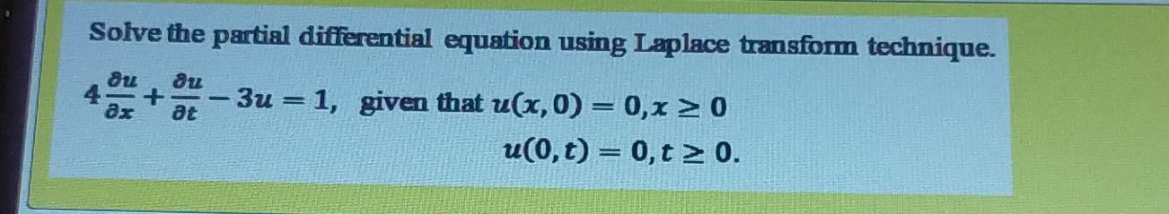 Solve The Partial Differential Equation Using Laplace Transform Technique Du Ou Ax At 3u 1 Given That U X 0 0 X 1