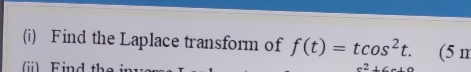 I Find The Laplace Transform Of F T Tcost 5 M 1 Find The Intro 2 601 1