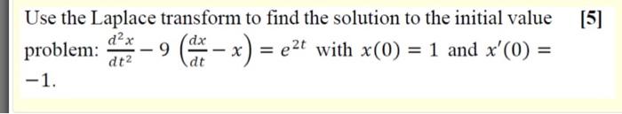 5 Use The Laplace Transform To Find The Solution To The Initial Value Dx Dt2 Dt 1 Problem 9 De X Ezt With X 1