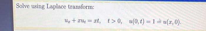 Solve Using Laplace Transform Uz Xut Aet T 0 U 0 T 1 U X 0 0 1