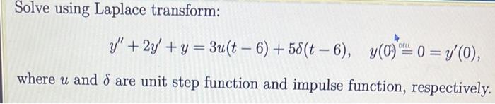 Solve Using Laplace Transform Y 2y Y 3u T 6 58 T 6 Y 0 40 Y 0 Dell Where U And 8 Are Unit Step Funct 1