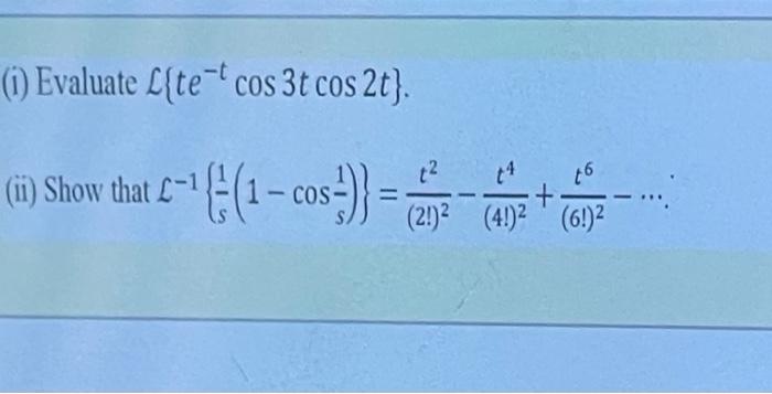 1 Evaluate L Te Cos 3t Cos 2t T6 Ii Show That L 1 E 1 Cos Cm T4 2 2 4 2 6 1