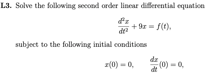 L3 Solve The Following Second Order Linear Differential Equation Dax 9x F T Dt2 Subject To The Following Initial 1