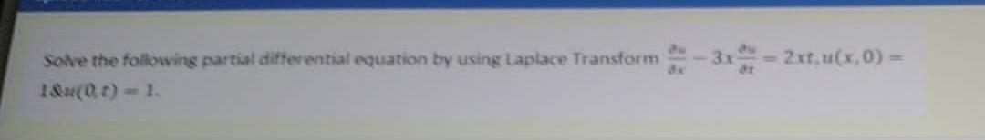 2xt U X 0 Solve The Following Partial Differential Equation By Using Laplace Transform I 00 1 1
