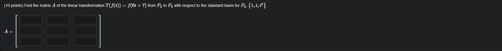 10 Points Find The Matrix A Of The Linear Transformation T F T F 6t 7 From P2 To P With Respect To The Standar 1