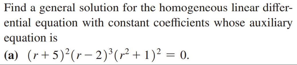 Find A General Solution For The Homogeneous Linear Differ Ential Equation With Constant Coefficients Whose Auxiliary Eq 1
