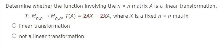 Determine Whether The Function Involving The Nxn Matrix A Is A Linear Transformation T Mnn Mn N T A 2ax 2xa 1
