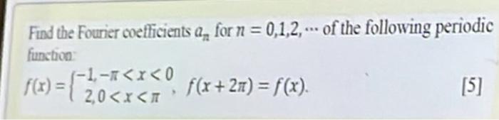 Find The Fourier Coefficients A For N 0 1 2 Of The Following Periodic Function F X 2x F X 2 0 X A 5 F 1