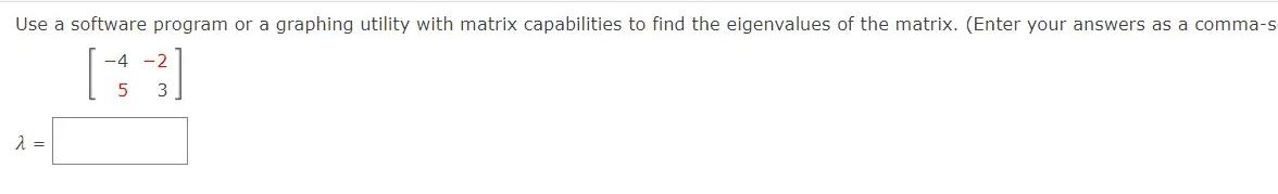 Use A Software Program Or A Graphing Utility With Matrix Capabilities To Find The Eigenvalues Of The Matrix Enter Your 1