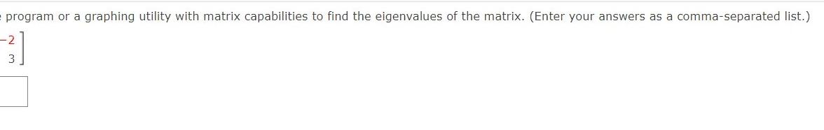 Use A Software Program Or A Graphing Utility With Matrix Capabilities To Find The Eigenvalues Of The Matrix Enter Your 2