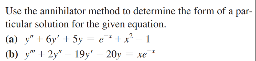 Use The Annihilator Method To Determine The Form Of A Par Ticular Solution For The Given Equation A Y 6y 5y 1