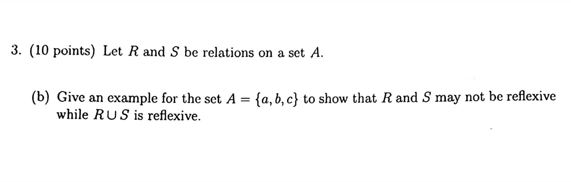 3 10 Points Let R And S Be Relations On A Set A B Give An Example For The Set A A B C To Show That R And S M 1