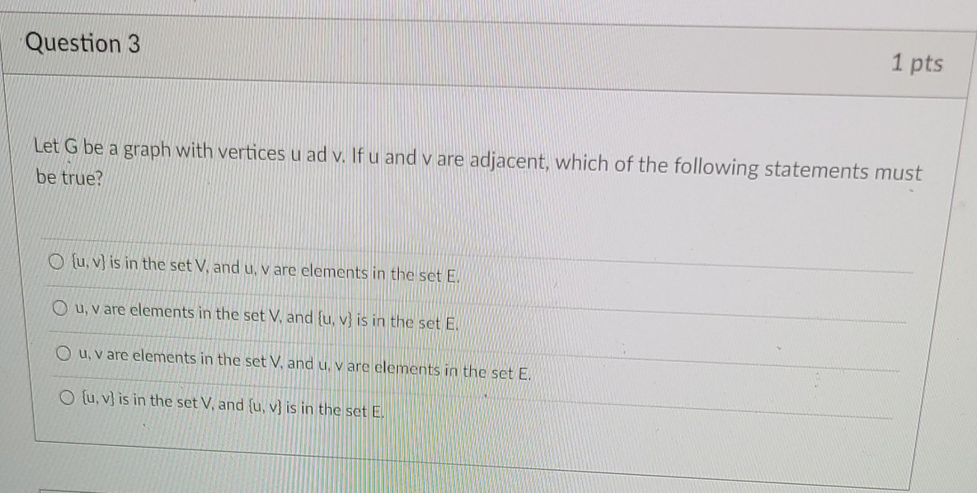 Question 3 1 Pts Let G Be A Graph With Vertices U Ad V If U And Are Adjacent Which Of The Following Statements Must Be 1