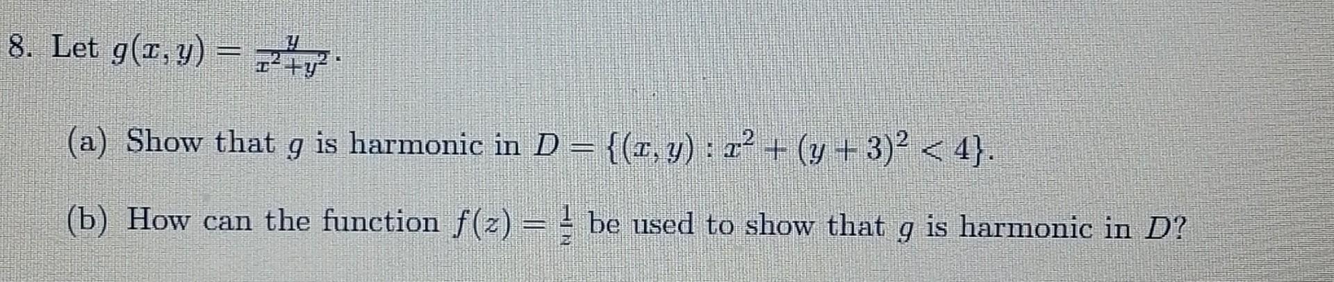 8 Let G X Y 4y A Show That G Is Harmonic In D X Y 2 Y 3 2 4 B How Can The Function F X 1 1