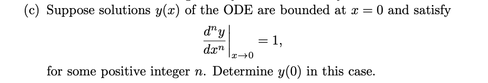 C Suppose Solutions Y X Of The Ode Are Bounded At X 0 And Satisfy Day 1 Dxn 0 0 For Some Positive Integer N Det 1