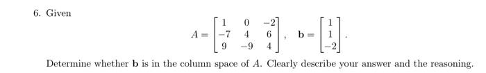 6 Given 3 1 7 9 0 4 9 2 6 4 B Determine Whether B Is In The Column Space Of A Clearly Describe Your Answer A 1
