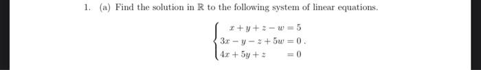 1 A Find The Solution In R To The Following System Of Linear Equations W 5 3r Y 5w 0 4x 5y 0 1